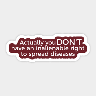 Actually You DON'T Have An Inalienable Right To Spread Diseases Sticker